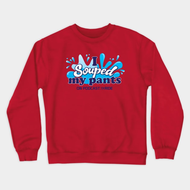 I Souped My Pants Crewneck Sweatshirt by Podcast: The Ride